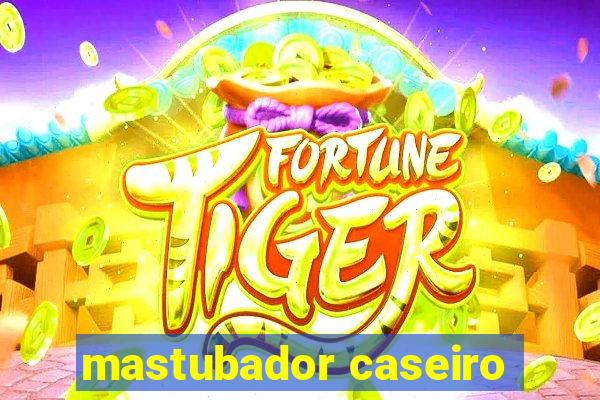 mastubador caseiro